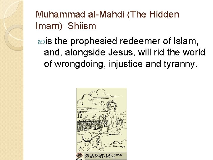 Muhammad al-Mahdi (The Hidden Imam) Shiism is the prophesied redeemer of Islam, and, alongside
