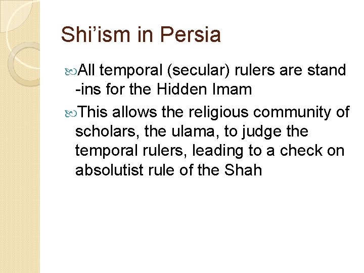 Shi’ism in Persia All temporal (secular) rulers are stand -ins for the Hidden Imam
