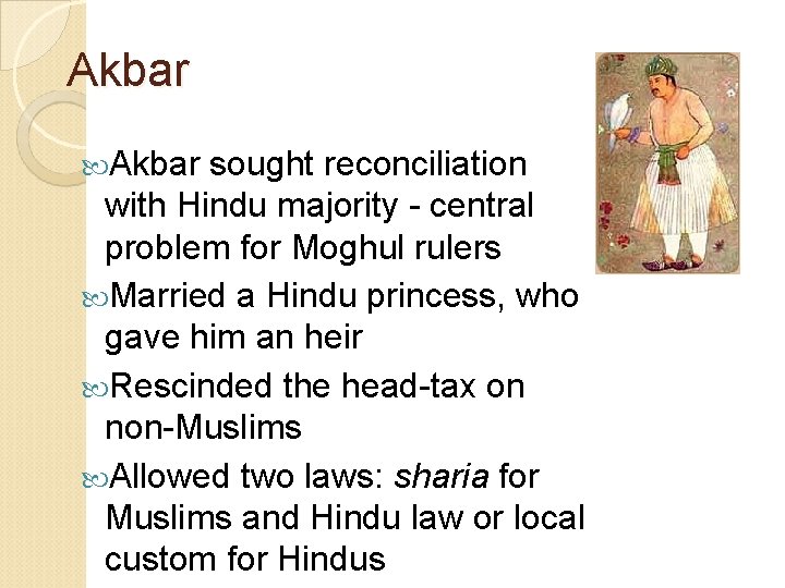 Akbar sought reconciliation with Hindu majority - central problem for Moghul rulers Married a