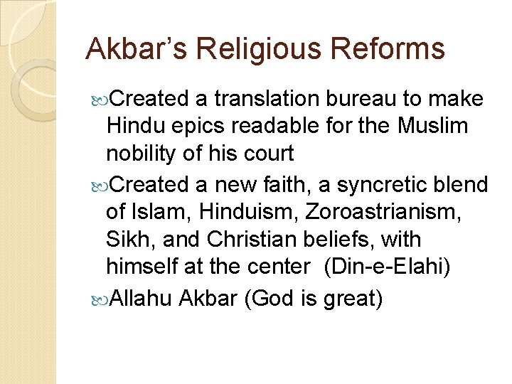 Akbar’s Religious Reforms Created a translation bureau to make Hindu epics readable for the