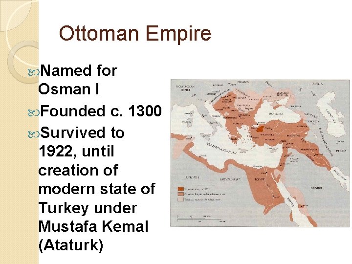 Ottoman Empire Named for Osman I Founded c. 1300 Survived to 1922, until creation