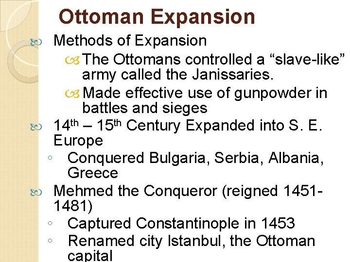 Ottoman Expansion Methods of Expansion The Ottomans controlled a “slave-like” army called the Janissaries.