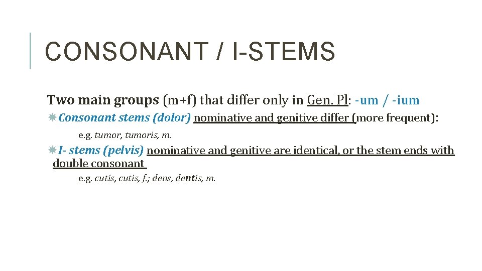 CONSONANT / I-STEMS Two main groups (m+f) that differ only in Gen. Pl: -um