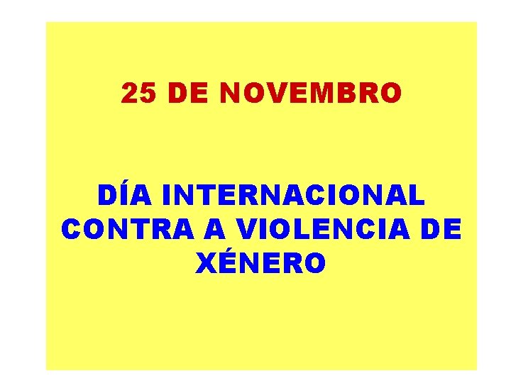 25 DE NOVEMBRO DÍA INTERNACIONAL CONTRA A VIOLENCIA DE XÉNERO 