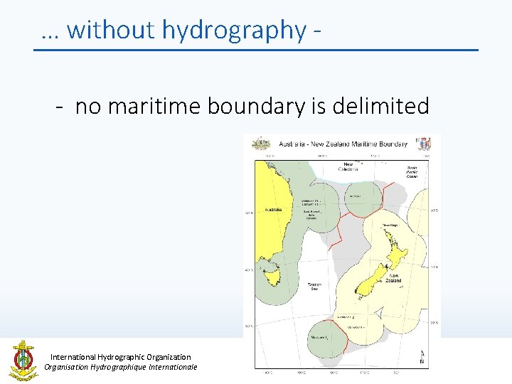 … without hydrography - no maritime boundary is delimited International Hydrographic Organization Organisation Hydrographique
