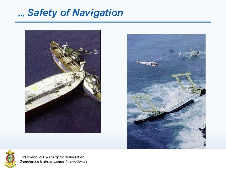 … Safety of Navigation International Hydrographic Organization Organisation Hydrographique Internationale 