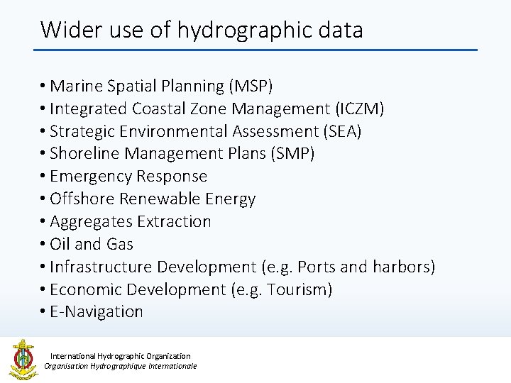 Wider use of hydrographic data • Marine Spatial Planning (MSP) • Integrated Coastal Zone