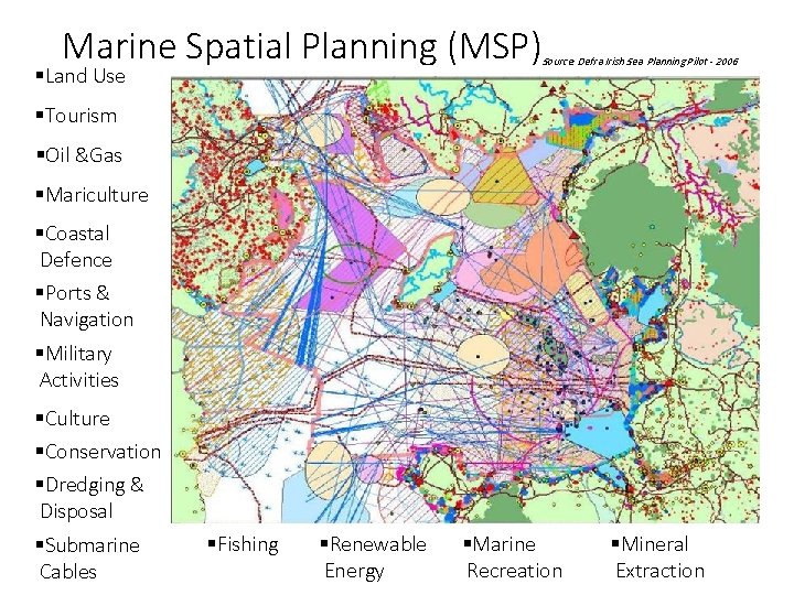 Marine Spatial Planning (MSP) Source: Defra Irish Sea Planning Pilot - 2006 §Land Use