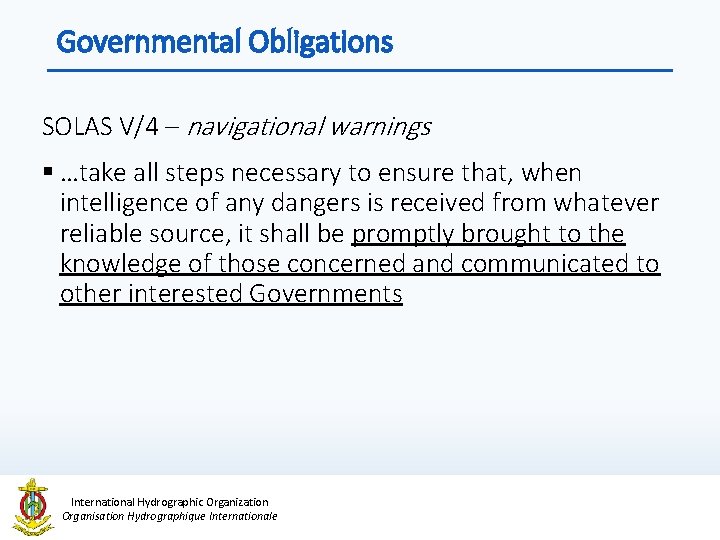 Governmental Obligations SOLAS V/4 – navigational warnings § …take all steps necessary to ensure