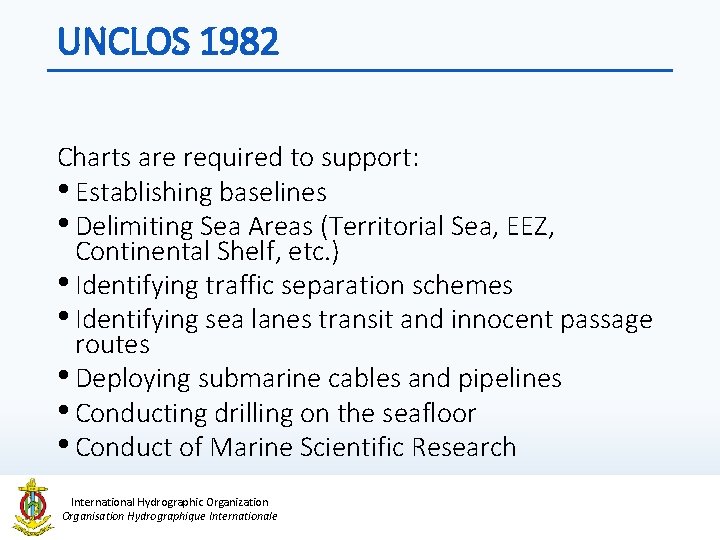 UNCLOS 1982 Charts are required to support: • Establishing baselines • Delimiting Sea Areas