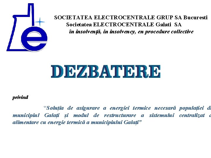 SOCIETATEA ELECTROCENTRALE GRUP SA Bucuresti Societatea ELECTROCENTRALE Galati SA în insolvenţă, in insolvency, en