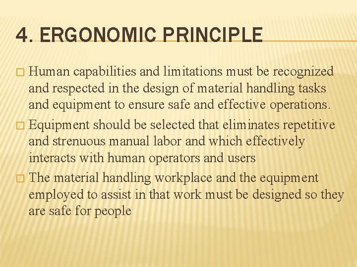 4. ERGONOMIC PRINCIPLE Human capabilities and limitations must be recognized and respected in the