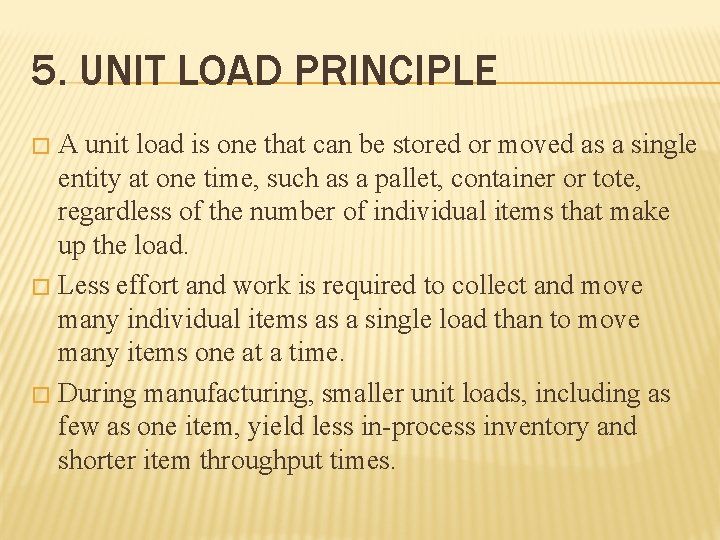 5. UNIT LOAD PRINCIPLE A unit load is one that can be stored or