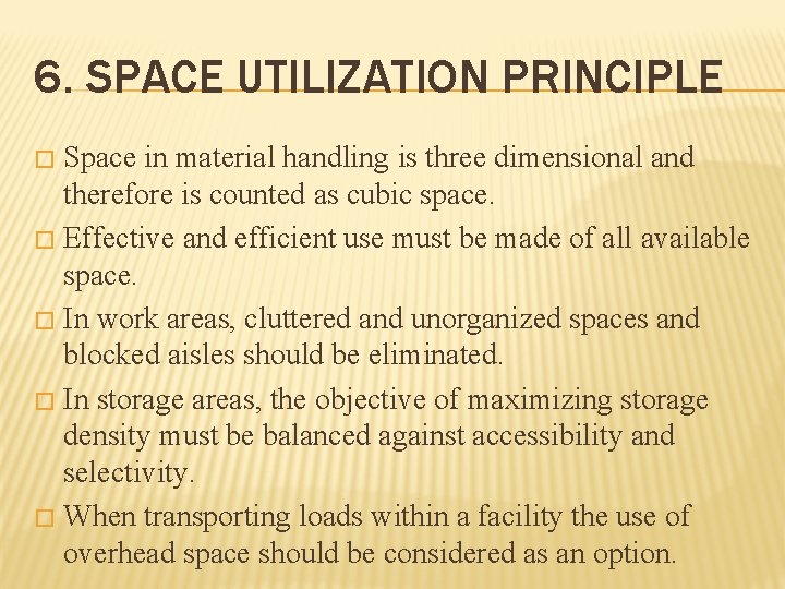 6. SPACE UTILIZATION PRINCIPLE Space in material handling is three dimensional and therefore is