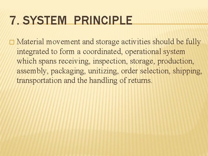 7. SYSTEM PRINCIPLE � Material movement and storage activities should be fully integrated to