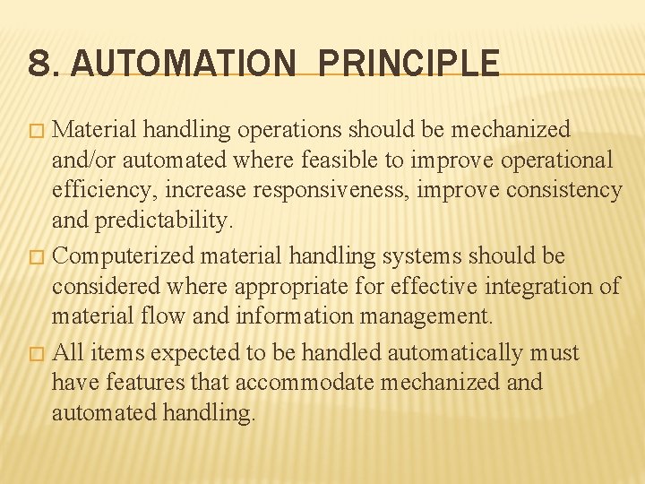 8. AUTOMATION PRINCIPLE Material handling operations should be mechanized and/or automated where feasible to