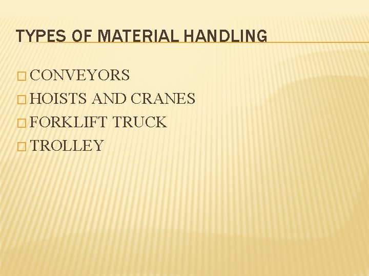 TYPES OF MATERIAL HANDLING � CONVEYORS � HOISTS AND CRANES � FORKLIFT TRUCK �