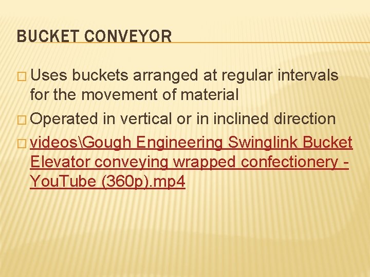 BUCKET CONVEYOR � Uses buckets arranged at regular intervals for the movement of material