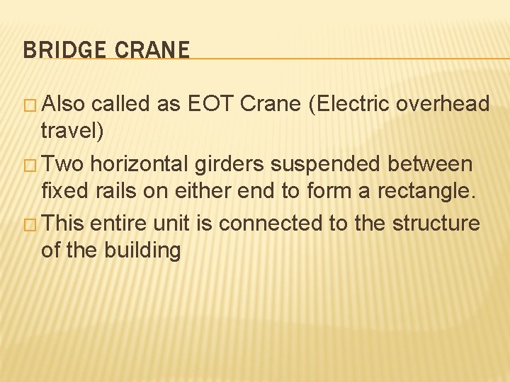 BRIDGE CRANE � Also called as EOT Crane (Electric overhead travel) � Two horizontal