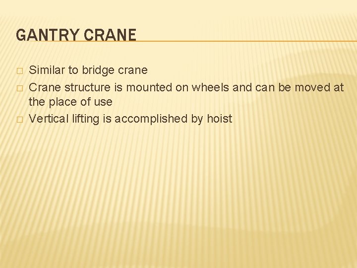 GANTRY CRANE � � � Similar to bridge crane Crane structure is mounted on