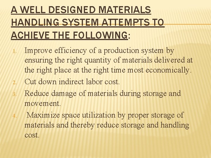 A WELL DESIGNED MATERIALS HANDLING SYSTEM ATTEMPTS TO ACHIEVE THE FOLLOWING: 1. 2. 3.