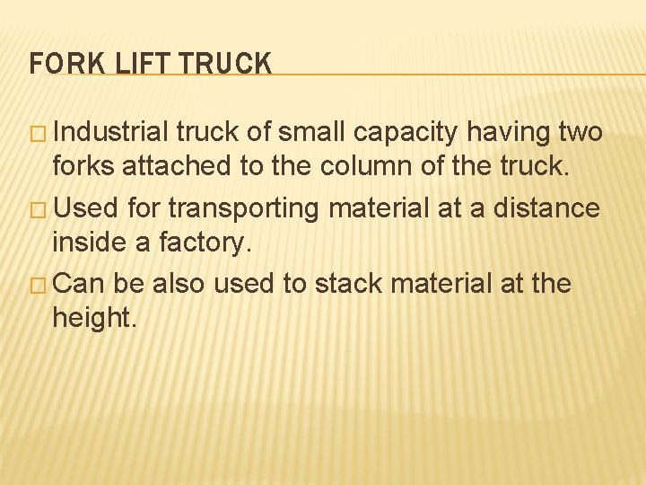 FORK LIFT TRUCK � Industrial truck of small capacity having two forks attached to