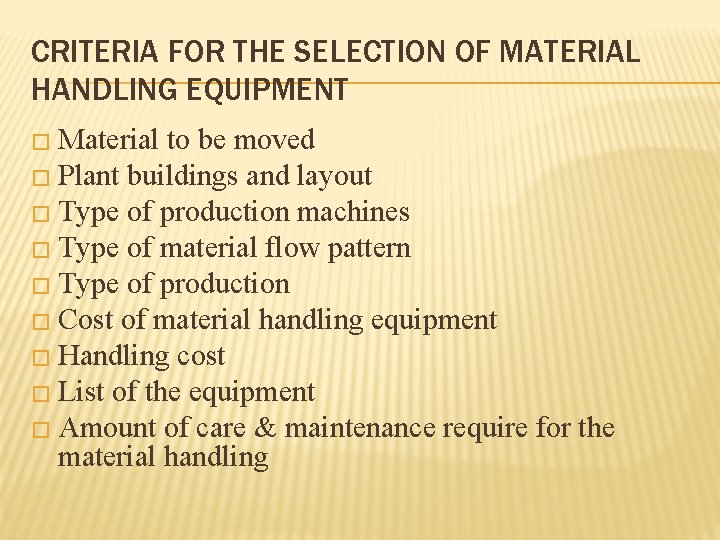 CRITERIA FOR THE SELECTION OF MATERIAL HANDLING EQUIPMENT � Material to be moved �