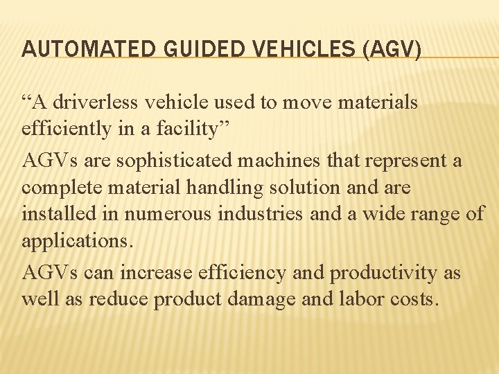 AUTOMATED GUIDED VEHICLES (AGV) “A driverless vehicle used to move materials efficiently in a