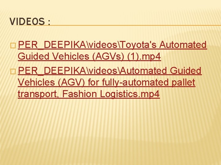 VIDEOS : � PER_DEEPIKAvideosToyota's Automated Guided Vehicles (AGVs) (1). mp 4 � PER_DEEPIKAvideosAutomated Guided