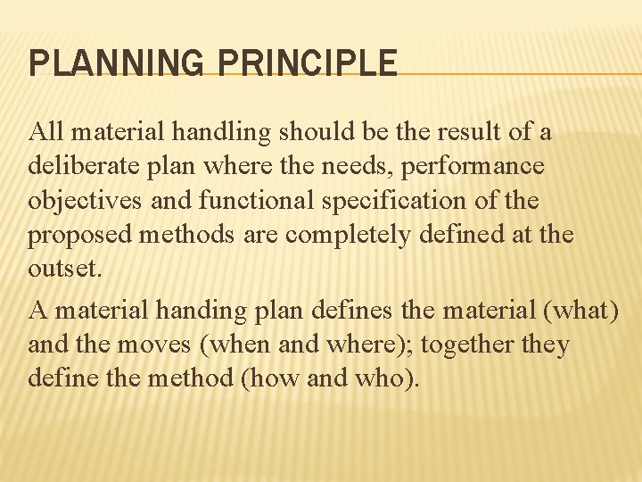 PLANNING PRINCIPLE All material handling should be the result of a deliberate plan where