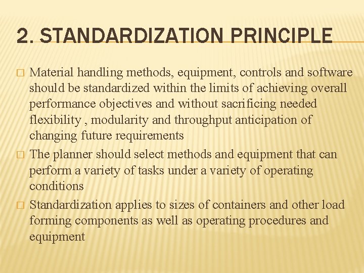 2. STANDARDIZATION PRINCIPLE � � � Material handling methods, equipment, controls and software should