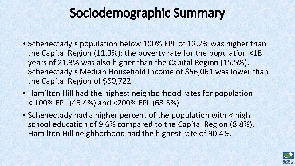Sociodemographic Summary • Schenectady’s population below 100% FPL of 12. 7% was higher than