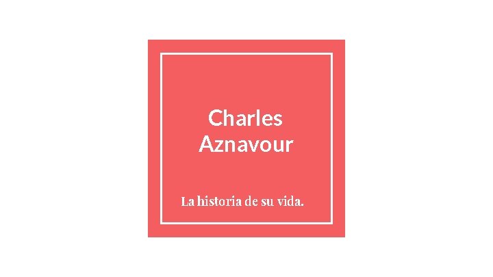 Charles Aznavour La historia de su vida. 