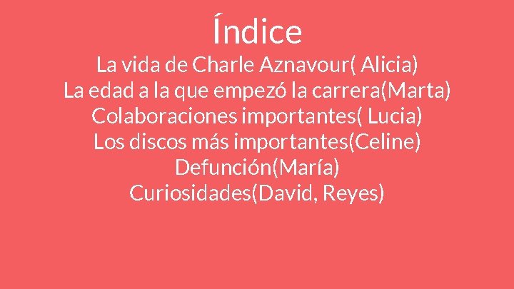 Índice La vida de Charle Aznavour( Alicia) La edad a la que empezó la