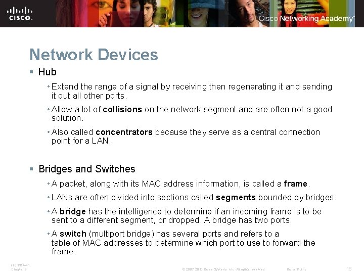 Network Devices § Hub • Extend the range of a signal by receiving then
