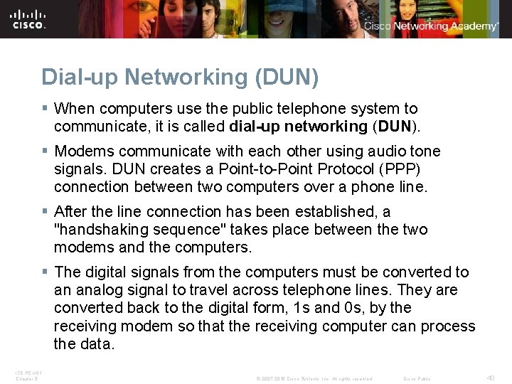 Dial-up Networking (DUN) § When computers use the public telephone system to communicate, it