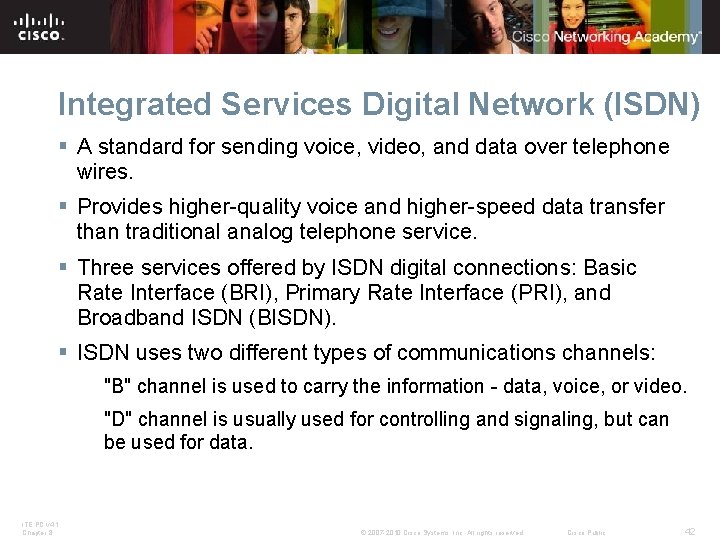 Integrated Services Digital Network (ISDN) § A standard for sending voice, video, and data