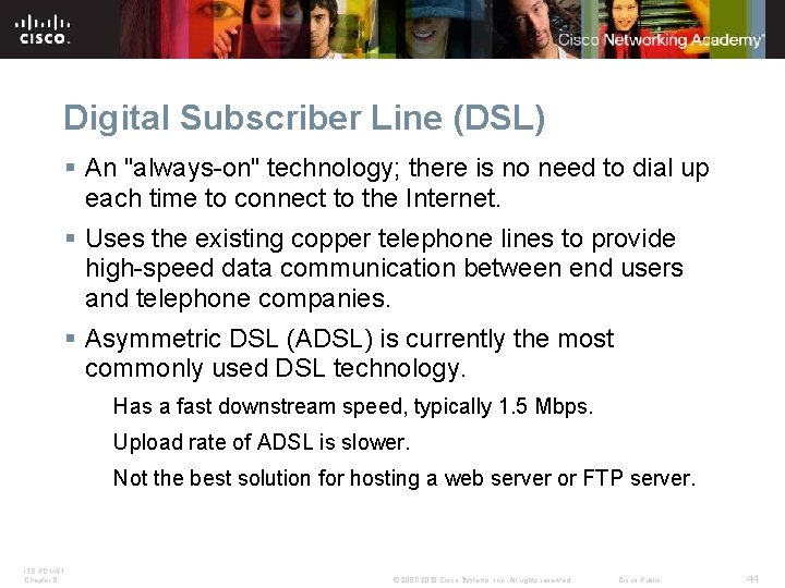 Digital Subscriber Line (DSL) § An "always-on" technology; there is no need to dial
