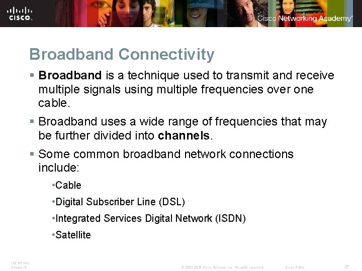Broadband Connectivity § Broadband is a technique used to transmit and receive multiple signals