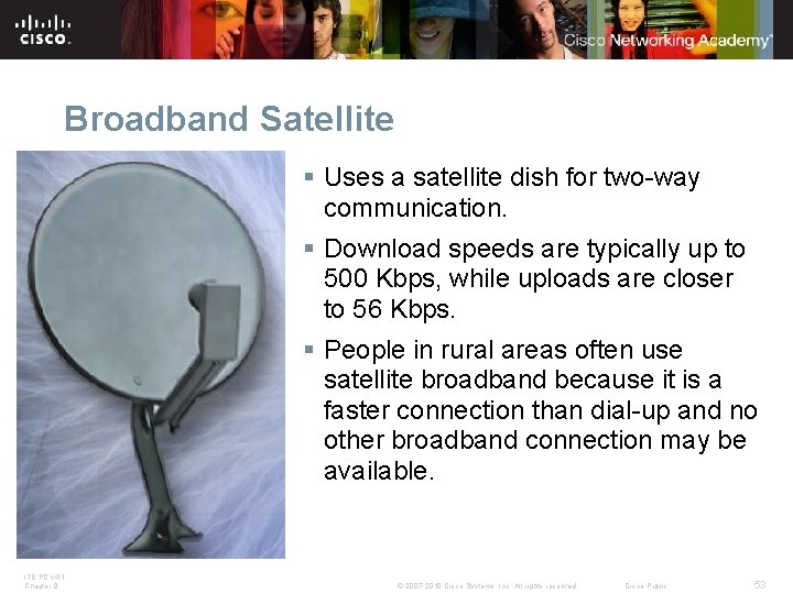 Broadband Satellite § Uses a satellite dish for two-way communication. § Download speeds are