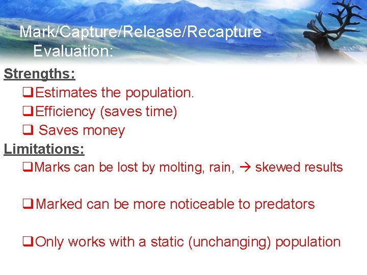 Mark/Capture/Release/Recapture Evaluation: Strengths: q. Estimates the population. q. Efficiency (saves time) q Saves money