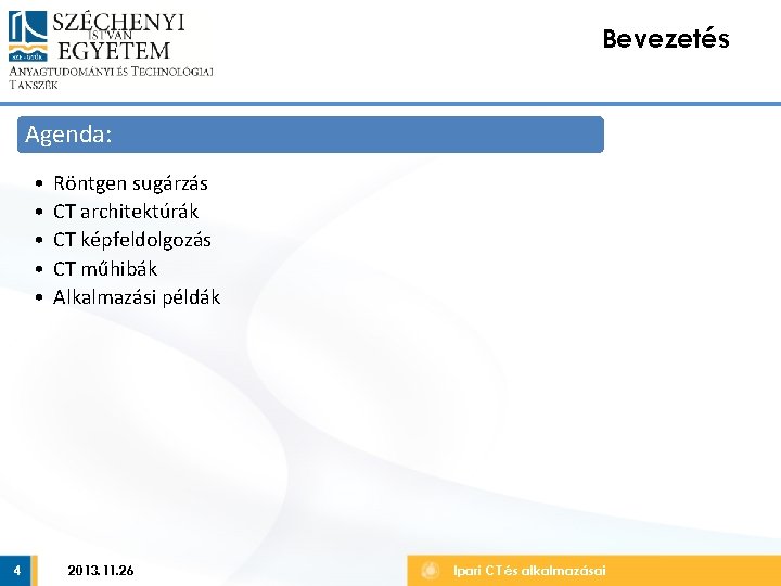 Bevezetés Agenda: • • • 4 Röntgen sugárzás CT architektúrák CT képfeldolgozás CT műhibák