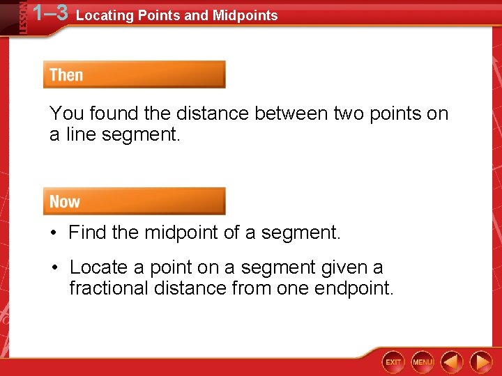 1– 3 Locating Points and Midpoints You found the distance between two points on