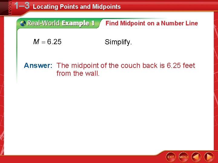 1– 3 Locating Points and Midpoints Find Midpoint on a Number Line Simplify. Answer: