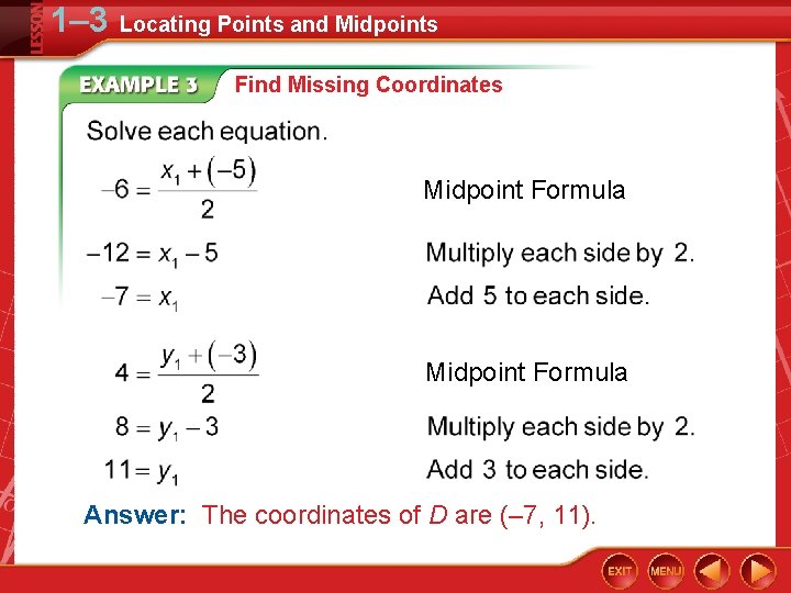 1– 3 Locating Points and Midpoints Find Missing Coordinates Midpoint Formula Answer: The coordinates