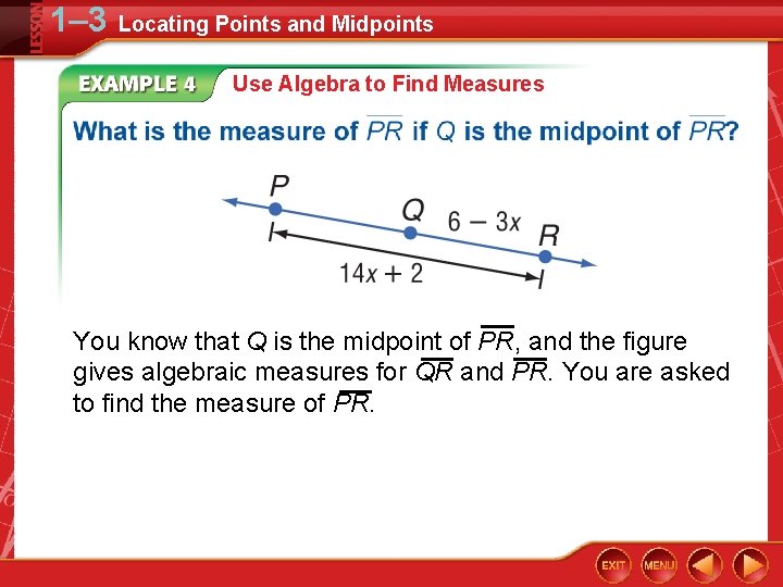 1– 3 Locating Points and Midpoints Use Algebra to Find Measures You know that