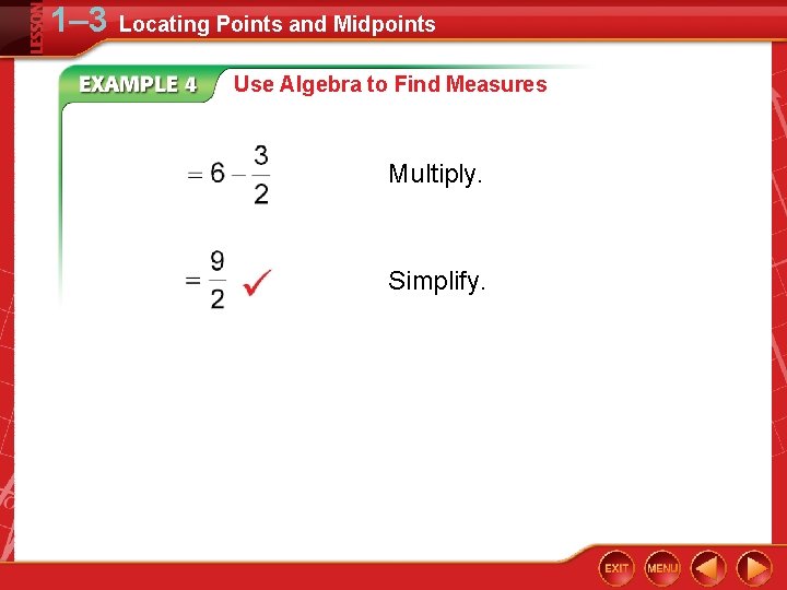 1– 3 Locating Points and Midpoints Use Algebra to Find Measures Multiply. Simplify. 