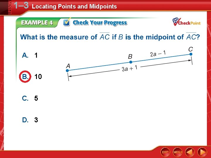 1– 3 Locating Points and Midpoints A. 1 B. 10 C. 5 D. 3