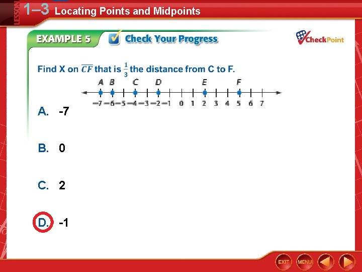 1– 3 Locating Points and Midpoints A. -7 B. 0 C. 2 D. -1