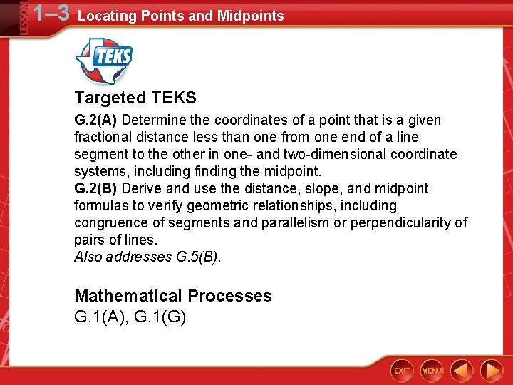 1– 3 Locating Points and Midpoints Targeted TEKS G. 2(A) Determine the coordinates of